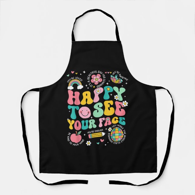 Happy To See Your Face Teacher Student Funny Back  Apron (Front)