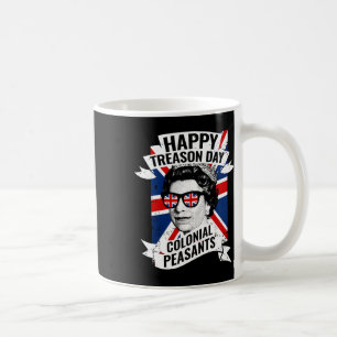 Happy Treason Day Funny Queen Elizabeth 4th Of Jul Coffee Mug