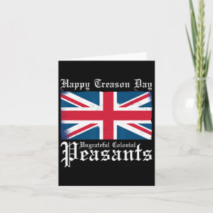 Happy Treason Day Ungrateful Colonial Peasants 4th Card