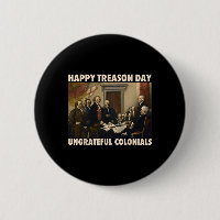 Happy Treason Day Ungrateful Colonials Funny 4th O