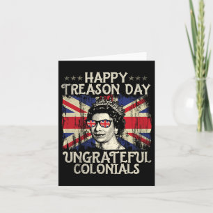 Happy Treason Day Ungrateful Colonials Funny 4th O Card