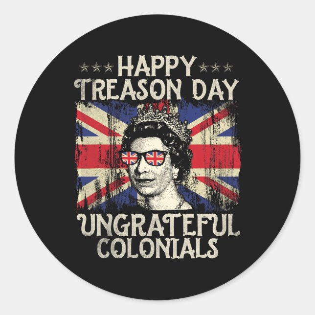 Happy Treason Day Ungrateful Colonials Funny 4th O Classic Round Sticker (Front)