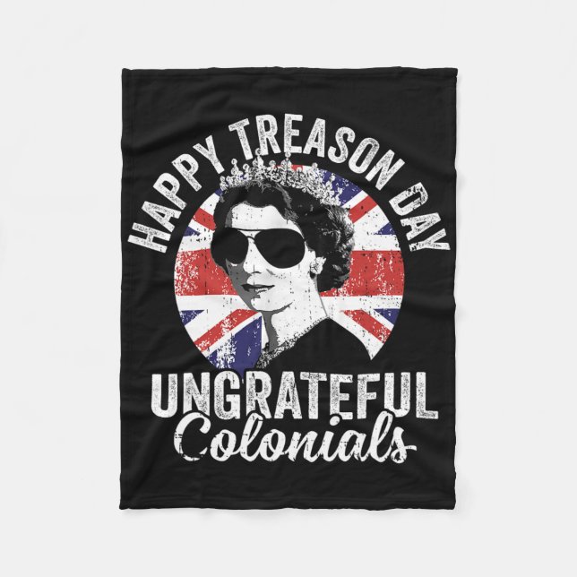 Happy Treason Day Ungrateful Colonials Funny 4th O Fleece Blanket (Front)
