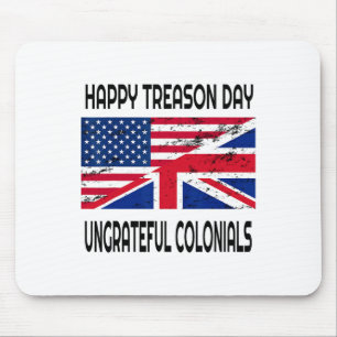Happy Treason Day Ungrateful Colonials Funny Appar Mouse Pad