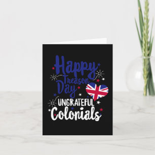 Happy Treason Day Ungrateful Colonials Independenc Card