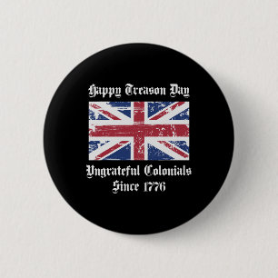 Happy Treason Day Ungrateful Colonials Shirt 4th O 2 Inch Round Button