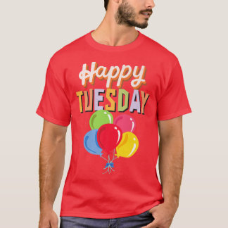 Happy Tuesday With Colourful Balloons T-Shirt