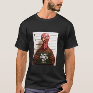 Happy Turkey Day Funny Thanksgiving Mugshot  T-Shirt
