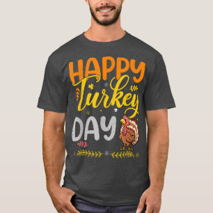 Happy Turkey Day Shirt Thanksgiving Day T-Shirt Ho