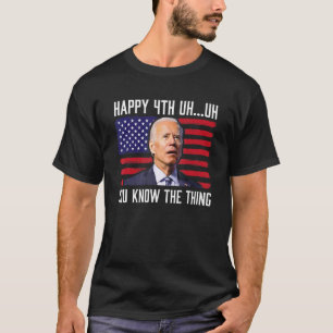 Happy Uh You Know The Thing 4th Of July Confused T-Shirt