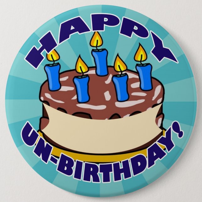 Happy UN-Birthday! 6 Inch Round Button (Front)