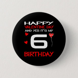 Happy Valentine And Yes Its My 6th Birthday On Val 2 Inch Round Button