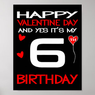 Happy Valentine And Yes Its My 6th Birthday On Val Poster