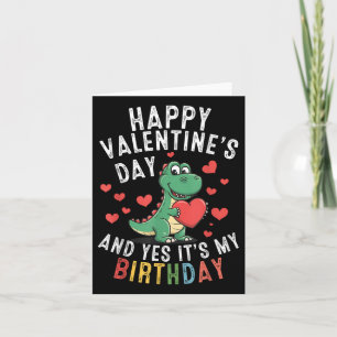Happy Valentines Day And Yes It Is My Birthday Boy Card
