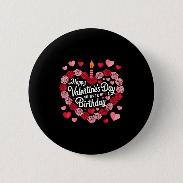 Happy Valentines Day And Yes It Is My Birthday Val 2 Inch Round Button (Front)