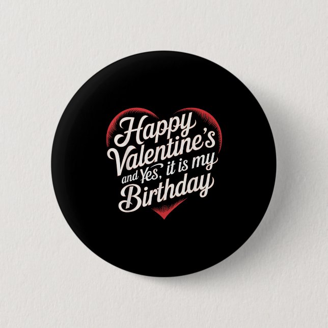 Happy Valentines Day And Yes It Is My Birthday Val 2 Inch Round Button (Front)