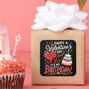 Happy Valentine's Day, And Yes It's My Birthday Square Sticker