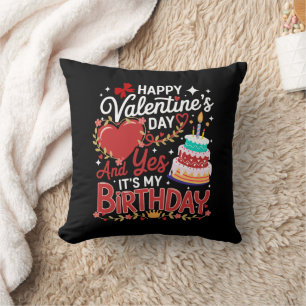 Happy Valentine's Day, And Yes It's My Birthday Throw Pillow