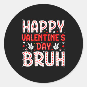 Happy Valentines Day Bruh Heart Love Valentine Boy Classic Round Sticker