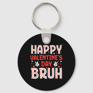 Happy Valentines Day Bruh Heart Love Valentine Boy Keychain