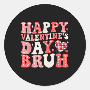 Happy Valentines Day Bruh Heart Love Valentine Fun Classic Round Sticker