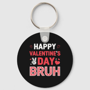 Happy Valentines Day Bruh Heart Love Valentine Gir Keychain