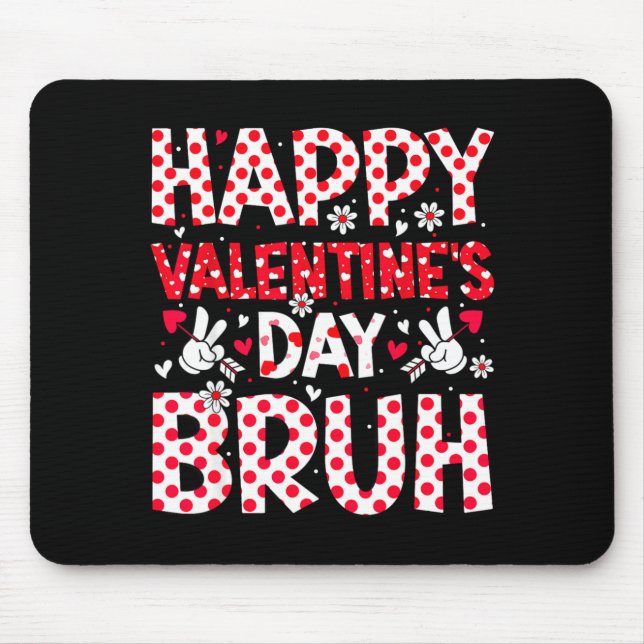 Happy Valentines Day Bruh Heart Valentine Boys Gir Mouse Pad (Front)