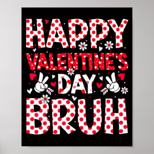 Happy Valentines Day Bruh Heart Valentine Boys Gir Poster