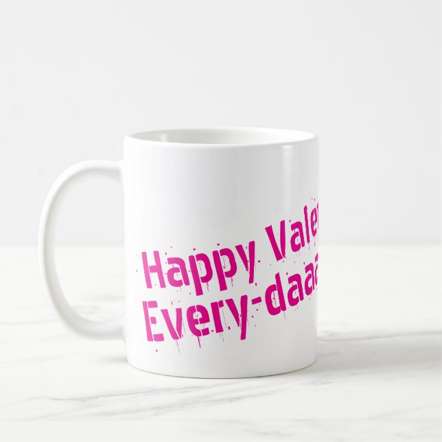 Happy Valentines Day... Every Day Mug (Left)