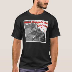 Happy Valentines Day Massacre  Chicago 1929 T-Shirt