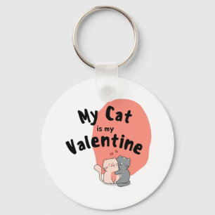 Happy Valentine's Day -My Cat Is My Valentine Day  Keychain