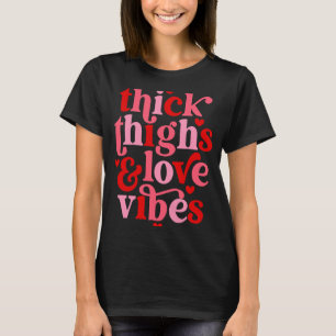 Happy Valentines Day  Women Thick Thighs And Love  T-Shirt