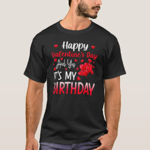 Happy Valentines Day Yes It's My Birthday Born On  T-Shirt