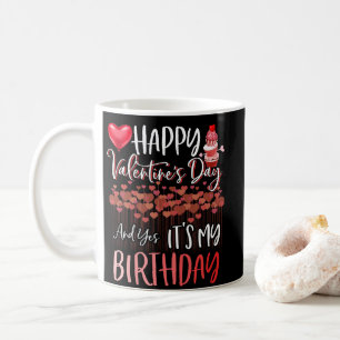 Happy Valentine's Day Yes It's My Birthday Coffee Mug