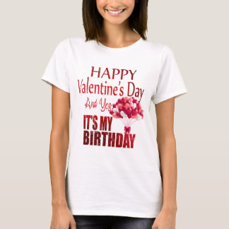Happy Valentine's Day Yes It's My Birthday T-Shirt