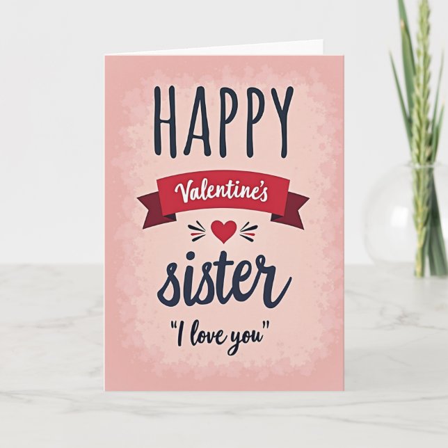 Happy Valentines Sister I Love You Card (Front)