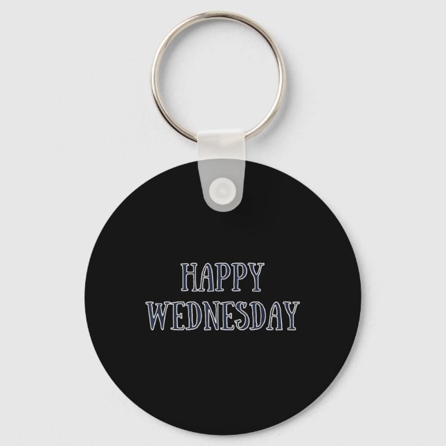 Happy Wednesday Motivational Quote Funny Humour  Keychain (Front)