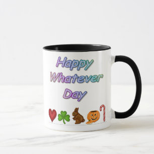 Happy Whatever Day Mug