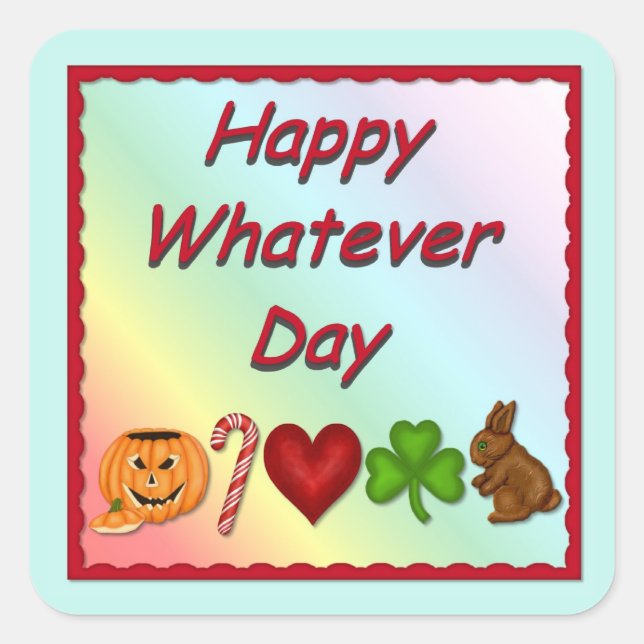 Happy Whatever Day Square Sticker (Front)