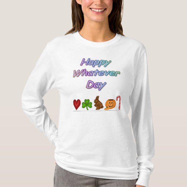 Happy Whatever Day T-Shirt (Front)