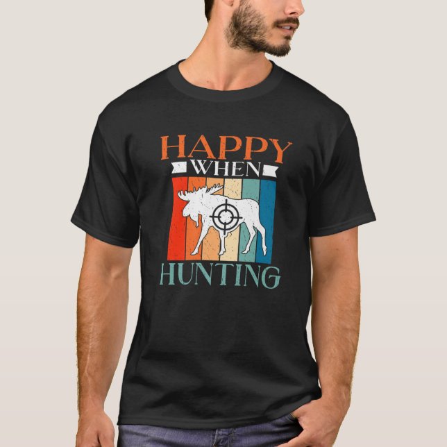 Happy When Hunting Wildlife Fishing Hunter T-Shirt (Front)