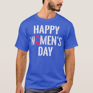 Happy Womens DayWomens Rights Feminism Feminist 26 T-Shirt