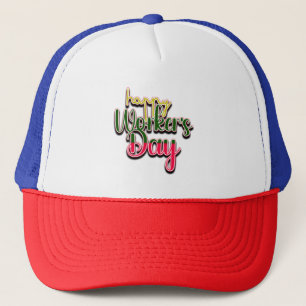 Happy Worker's Day Trucker Hat