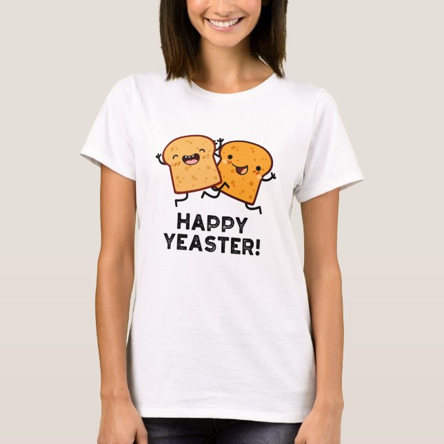 Happy Yeaster Funny Bread Pun  T-Shirt (Front)