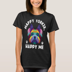 Happy Yorkie Happy Me Yorkshire Terrier Dog Breed  T-Shirt