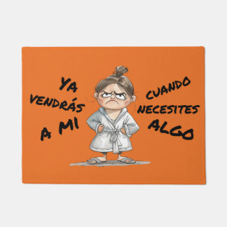 Happy. You'll come to me when you need something. Doormat