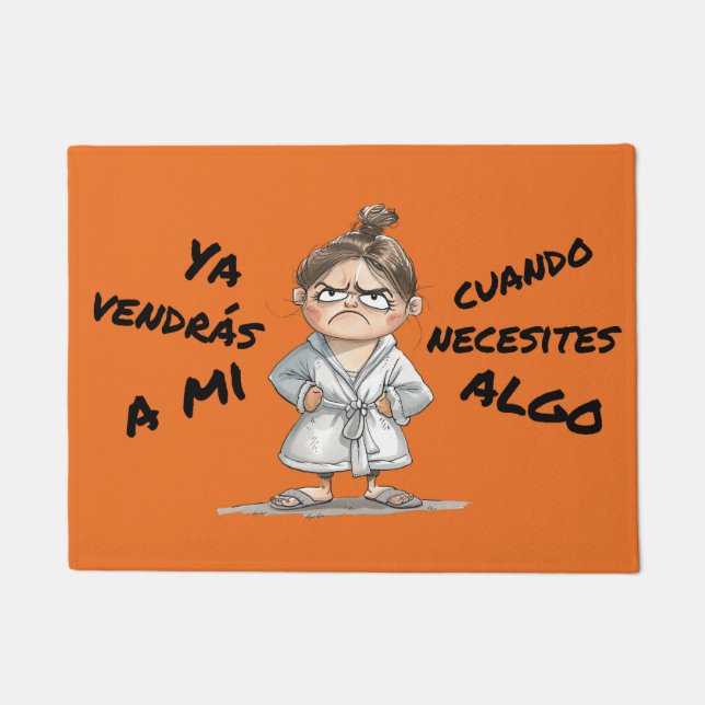 Happy. You'll come to me when you need something. Doormat (Front)