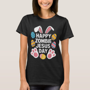 Happy Zombie Jesus Day Easter Zombie T-Shirt