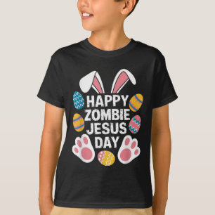 Happy Zombie Jesus Day Easter Zombie T-Shirt
