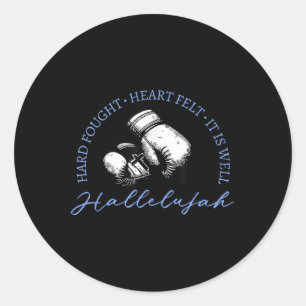 Hard Fought Heart Felt It Is Well Hallelujah  Classic Round Sticker